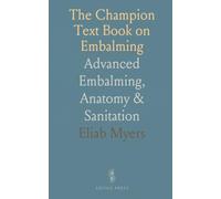The Champion Text Book on Embalming: Advanced Embalming, Anatomy & Sanitation