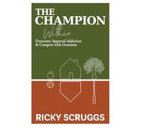 The Champion Within: Overcome Approval Addiction and Compete with Greatness