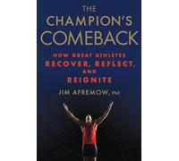 The Champion's Comeback : How Great Athletes Recover, Reflect, and Re-Ignite