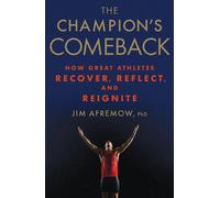 The Champion's Comeback: How Great Athletes Recover, Reflect, and Re-Ignite by J