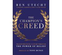 The Champion's Creed – Transform Your Culture Through the Power of Belief – Wiley-VCH