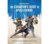 The Champion's Guide to Apex Legends: Everything you need to dominate the battle royale