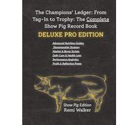 THE CHAMPIONS LEDGER Showpig Deluxe Pro Edition: The Ultimate Management Guide & Record Book for Advanced FFA & 4-H Exhibitors
