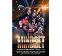 The Champion's Mindset: Stories of Leadership, Legacy & Life