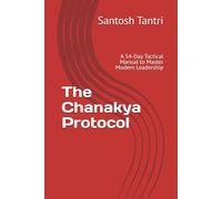 The Chanakya Protocol: A 54-Day Tactical Manual to Master Modern Leadership