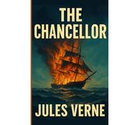 The Chancellor: A Modern English Translation of Jules Verne’s Harrowing Shipwreck Tale