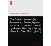 [The Chances, a comedy [by Beaumont and Fletcher; in prose and verse] ... corrected and altered by a Person of Honour [i.e. George Villiers, 2nd Duke of Buckingham.]]