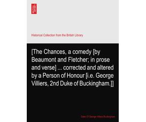 [The Chances, a comedy [by Beaumont and Fletcher; in prose and verse] ... corrected and altered by a Person of Honour [i.e. George Villiers, 2nd Duke of Buckingham.]]