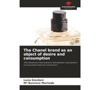 The Chanel brand as an object of desire and consumption: The influence of the brand on the behavior and opinion of consumers and non-consumers