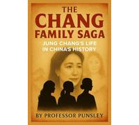 The Chang Family Saga: Jung Chang’s Life in China’s History (The History Detective)