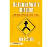 The Change Agent’s Field Guide: Mastering the Intersections of Change Management and Continuous Improvement