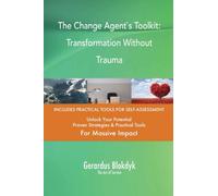 The Change Agent`s Toolkit: Transformation Without Trauma