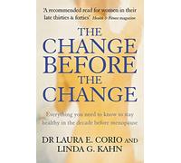 The Change Before The Change: Everything you need to know to stay healthy in the decade before menopause