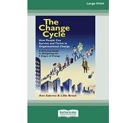 The Change Cycle: How People Can Survive and Thrive in Organizational Change (16pt Large Print Edition)