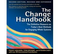 The Change Handbook: The Definitive Resource on Today's Best Methods for Engaging Whole Systems: The Definitive Resource to Today's Best Methods for Engaging Whole Systems (AGENCY/DISTRIBUTED)
