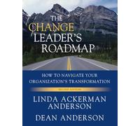 The Change Leader's Roadmap: How to Navigate Your Organization's Transformation, 2nd Edition