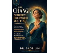 The Change Nobody Prepared You For: The Complete, Honest Guide to Perimenopause and Menopause - Your Body, Your Hormones, Your Power (Healthy After 50)