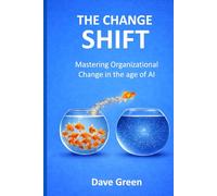 The Change Shift: Mastering Organizational Change in the Age of AI