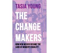 The Changemakers : How New Mexico Became the Land of Women's Equality