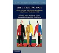 The Changing Body: Health, Nutrition, and Human Development in the Western World since 1700 (New Approaches to Economic and Social History)