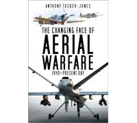 The Changing Face of Aerial Warfare : 1940-Present Day