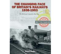The Changing Face of Britain's Railways 1938-1953: The Railway Companies Bow Out