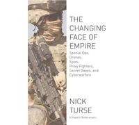 The Changing Face of Empire: Special Ops, Drones, Spies, Proxy Fighters, Secret Bases, and Cyberwarfare (Dispatch Books)