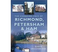 The Changing Face of Richmond, Petersham and Ham