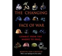 The Changing Face of War: Combat from the Marne to Iraq