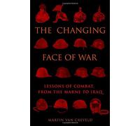 The Changing Face of War: Lessons of Combat, from the Marne to Iraq