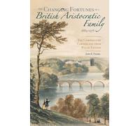 The Changing Fortunes of a British Aristocratic Family, 1689-1976: The Campbells of Cawdor and their Welsh Estates