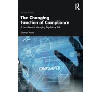 The Changing Function of Compliance : A Handbook to Managing Regulatory Risk