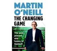 The Changing Game : What today's managers need to know, by one of football's greats
