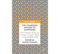 The Changing Nature of Happiness – An In-Depth Study of a Town in North West England 1938-2016