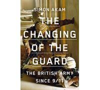 The Changing of the Guard: the British army since 9/11