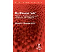 The Changing Parish: A Study of Parishes, Priests, and Parishioners After Vatican II (Routledge Revivals)