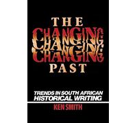 The Changing Past: Trends in South African Historical Writing