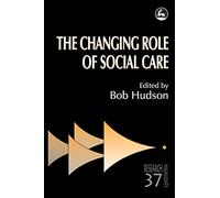 The Changing Role of Social Care (Research Highlights in Social Work)