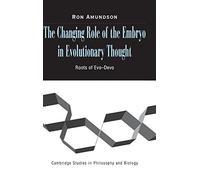 The Changing Role of the Embryo in Evolutionary Thought: Roots of Evo-Devo (Cambridge Studies in Philosophy and Biology)
