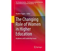 The Changing Role of Women in Higher Education: Academic and Leadership Issues: 17 (The Changing Academy - The Changing Academic Profession in International Comparative Perspective, 17)