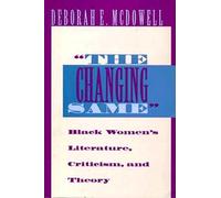 The Changing Same": Black Women's Literature, Criticism, and Theory