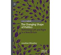 The Changing Shape of Politics: Rethinking Left and Right in a New Britain