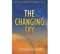The Changing Sky: Learning Predictive Astrology by Steven Forrest (2015-11-05)