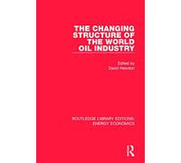The Changing Structure of the World Oil Industry (Routledge Library Editions: Energy Economics)