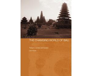 The Changing World of Bali : Religion, Society and Tourism