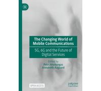 The Changing World of Mobile Communications : 5G, 6G and the Future of Digital Services