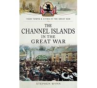 The Channel Islands in the Great War (Towns & Cities in the Great War)