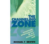 The Channeling Zone: American Spirituality in an Anxious Age