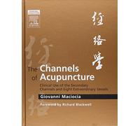The Channels of Acupuncture: The Channels of Acupuncture