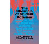 The Channels of Student Activism : How the Left and Right Are Winning (and Losing) in Campus Politics Today
